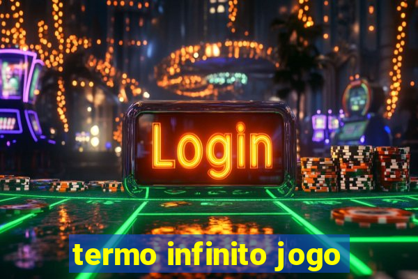 termo infinito jogo